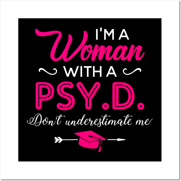 I'm A Woman With A PSY.D Don't Underestimate Me Wall Art by celeryprint